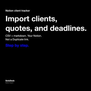 May include: A black digital graphic featuring white text that reads: Notion client tracker, Import clients, quotes, and deadlines. CSV + markdown. Your Notion. Not a Duplicate link. The text Step by step. is in blue. SoloDesk Notion Import is at the bottom.
