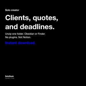 May include: A black digital graphic featuring white text that reads: Solo creator, Clients, quotes, and deadlines. Unzip one folder. Obsidian or Finder. No plugins. Not Notion. Instant download. The bottom left corner displays SoloDesk Obsidian / Finder.