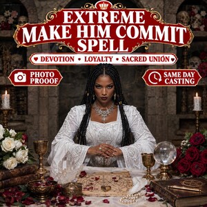 May include: A digital graphic featuring the text EXTREME MAKE HIM COMMIT SPELL, DEVOTION, LOYALTY, SACRED UNION, PHOTO PROOOF, and SAME DAY CASTING. A person with long dark braided hair wears a white embroidered dress and sits behind a table with roses.