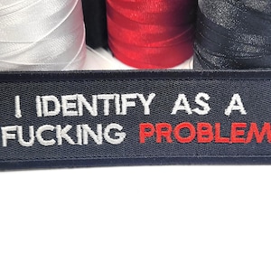 I Identify as a F*cking Problem Embroidered Patch