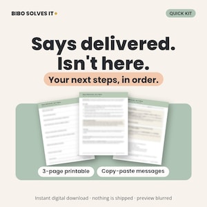 May include: A digital document titled BIBO SOLVES IT QUICK KIT with the text Says delivered. Isn't here. Your next steps, in order. It displays three pages of text, a 3-page printable label, and a Copy-paste messages label on a green background.