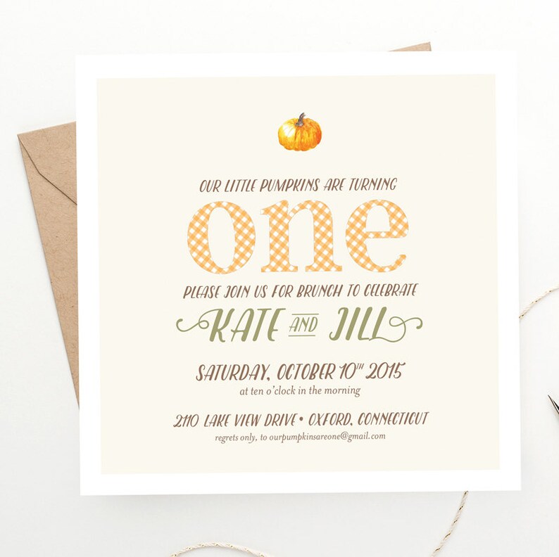 May include: A light beige invitation card with a pumpkin illustration and the text "OUR LITTLE PUMPKINS ARE TURNING one PLEASE JOIN US FOR BRUNCH TO CELEBRATE KATE AND JILL SATURDAY, OCTOBER 10 2015 at ten o'clock in the morning 2110 LAKE VIEW DRIVE OXFORD, CONNECTICUT regrets only, to ourpumpkinsareone@gmail.com"