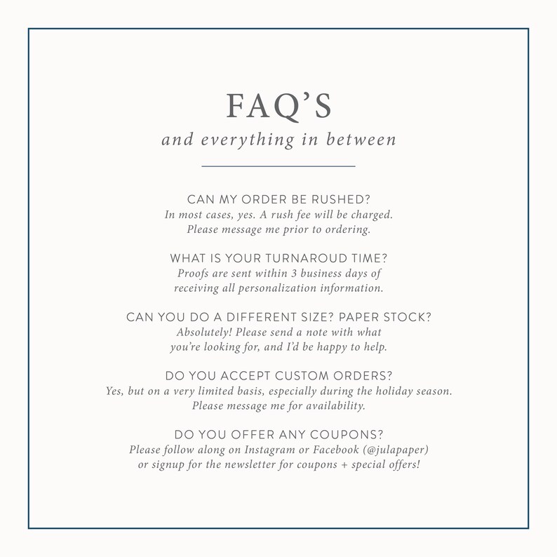 May include: A white background with black text outlining frequently asked questions about ordering, turnaround time, rush orders, custom orders, and coupons. The text reads "FAQ'S and everything in between".