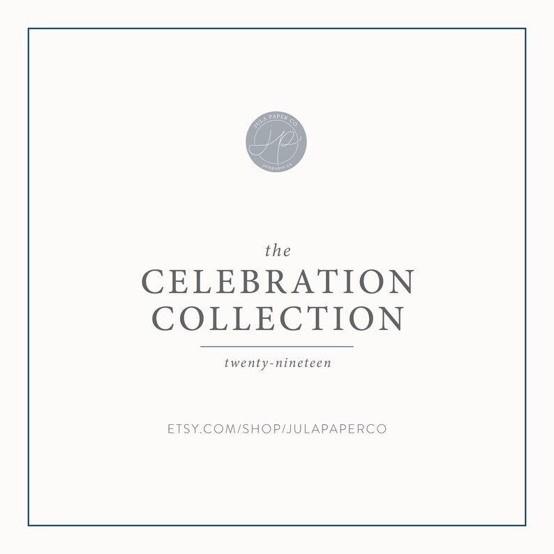 May include: A gray and white logo with the text "Jula Paper Co." and the letter "J" in a cursive font. The text "the CELEBRATION COLLECTION twenty-nineteen" is below the logo. The text "ETSY.COM/SHOP/JULAPAPERCO" is at the bottom of the image.
