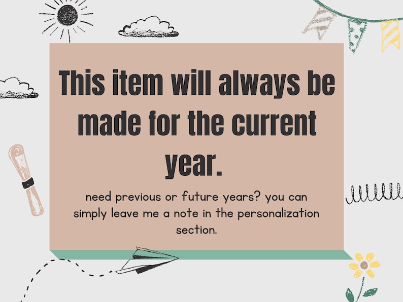 May include: A beige rectangular sign with the text "This item will always be made for the current year." Decorative elements include a sun, clouds, and a paper airplane. The text below says to leave a note for previous or future years.