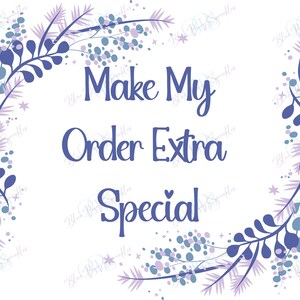 Please make my order extra special