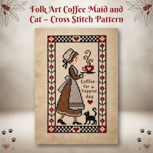 May include: A cross stitch pattern titled Folk Art Coffee Maid and Cat featuring a person in a bonnet and apron holding a steaming red coffee cup. The design includes a black cat, red hearts, and floral borders with the text Coffee for a happier day.