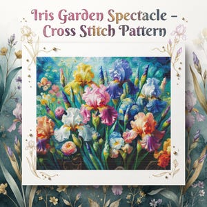 May include: A cross stitch pattern titled Iris Garden Spectacle featuring a vibrant, painterly illustration of multi-coloured iris flowers in shades of yellow, pink, blue, and white, set against a textured, swirling background of deep greens and blues.