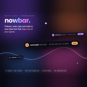 May include: A digital interface graphic titled nowbar for Twitch alerts and StreamElements. It displays notification bars for follows, subs, tips, and raids with text examples like harborlight sent a tip for the new mic. no notes. $150.