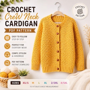 May include: A mustard yellow crochet crew neck cardigan with long sleeves and six brown buttons down the front. The text reads: CROCHET Crew Neck CARDIGAN PDF PATTERN, EASY TO FOLLOW STEP BY STEP, PERFECT FOR EVERYDAY WEAR, COMFY, STYLISH & HANDMADE, PDF PATTERN INSTANT DOWNLOAD, SIZES XS/S M L XL 2/3XL 4/5XL TO FIT BUST/CHEST MEASUREMENT.