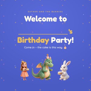 May include: A blue birthday party sign featuring the text Esther and the Bunnies, Welcome to, Birthday Party!, and Come in - the cake is this way. The design includes a party hat, balloons, a girl with a gift, a green dragon, and a white rabbit.