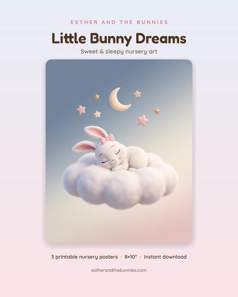 May include: A digital art print titled Little Bunny Dreams by Esther and the Bunnies. It features a white bunny with a pink bow sleeping on a fluffy cloud under a crescent moon and stars. The text includes 3 printable nursery posters 8x10 inches.