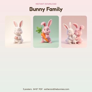 May include: Three digital posters titled Bunny Family, featuring illustrations of white and pink rabbits. One shows a rabbit with a cup, another a pink rabbit holding an orange carrot, and the third shows two rabbits hugging a smaller bunny. 8x10 inch PDF.