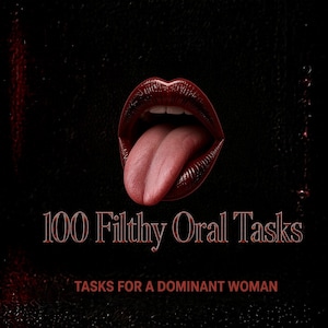May include: A dark graphic featuring glossy deep red lips with a tongue protruding, set against a black textured background. The text reads 100 Filthy Oral Tasks in a metallic font, with the subtitle TASKS FOR A DOMINANT WOMAN below it.