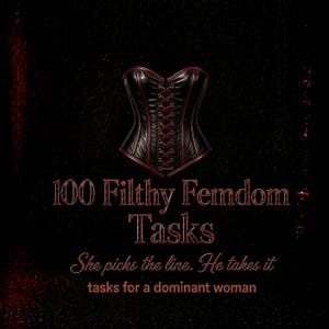 May include: A black corset with red lacing and trim positioned above the text 100 Filthy Femdom Tasks, followed by the phrase She picks the line. He takes it, and the final line of text reading tasks for a dominant woman on a dark background.