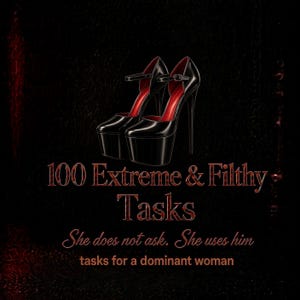 May include: A pair of black high-heeled platform shoes with red inner lining. The text reads: 100 Extreme & Filthy Tasks, She does not ask. She uses him, tasks for a dominant woman. The design features a dark background with red accents.