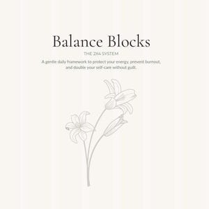 Op de afbeelding: Een lichtbeige document met de titel The Gentle Productivity Collection Balance Blocks The 2x4 System. Het bevat een lijntekening van twee lelies en de tekst A gentle daily framework to protect your energy, prevent burnout, and double your self-care without guilt. Printable & Digital System by balanceflow.co.