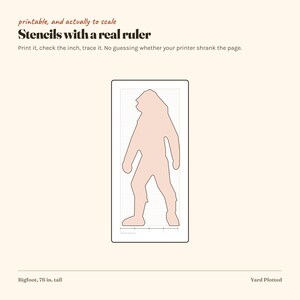 May include: A printable stencil featuring a light pink silhouette of Bigfoot on a grid background with a printed ruler. The text reads: printable, and actually to scale, Stencils with a real ruler, Print it, check the inch, trace it, Bigfoot, 76 in. tall.