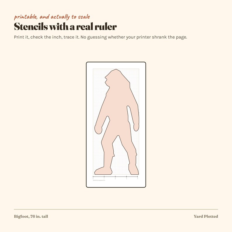 May include: A printable stencil featuring a light pink silhouette of Bigfoot on a grid background with a printed ruler. The text reads: printable, and actually to scale, Stencils with a real ruler, Print it, check the inch, trace it, Bigfoot, 76 in. tall.