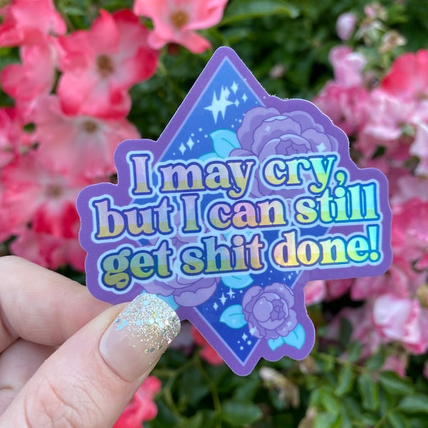 I may cry, but I can still get sh*t done - holo pastel waterproof sticker