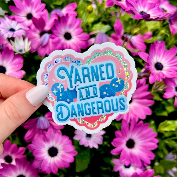Yarned and Dangerous - Vinyl die cut glitter sticker - crafter, knitting, crochet, yarn