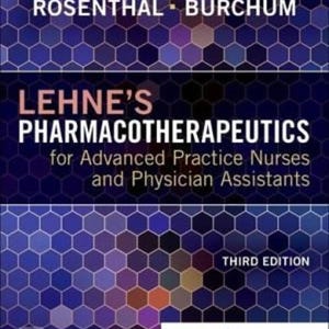 May include: A textbook titled Lehne's Pharmacotherapeutics for Advanced Practice Nurses and Physician Assistants, Third Edition, by Rosenthal and Burchum. The cover features a dark blue and purple hexagonal pattern with white and light text.