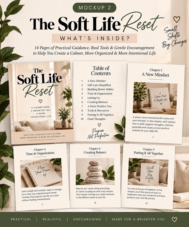 May include: A digital guide titled The Soft Life Reset featuring 14 pages of practical guidance. The layout includes a cover, table of contents, and chapter previews with text such as A New Mindset, Time & Organization, Creating Balance, and Putting It All Together, accompanied by images of plants, stones, and notebooks.