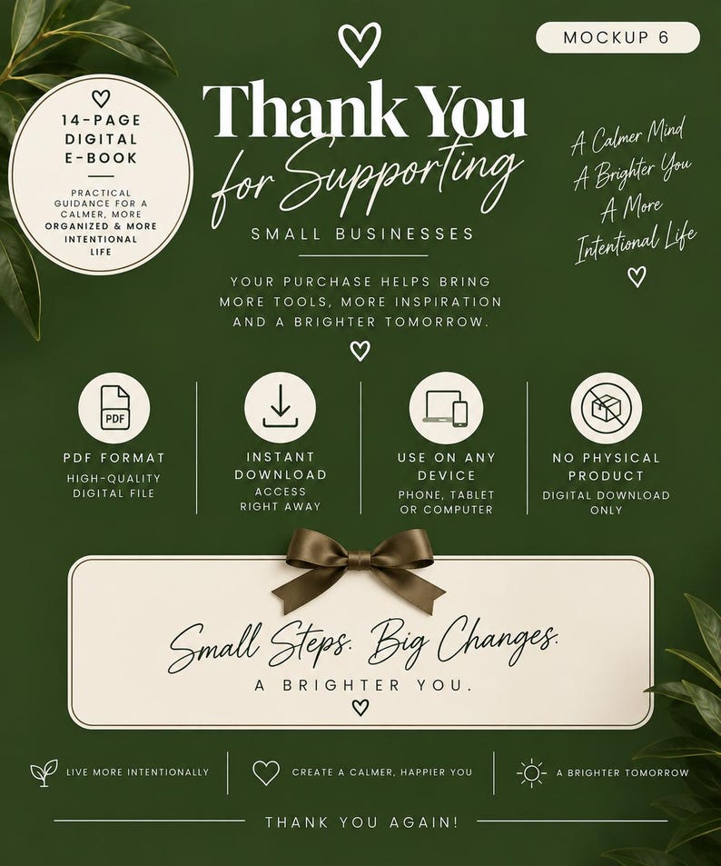 May include: A dark green digital download information card featuring the text Thank You for Supporting Small Businesses and Small Steps. Big Changes. A brighter you. It includes icons for PDF format, instant download, device compatibility, and no physical product.