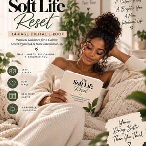 May include: A 14-page digital e-book titled The Soft Life Reset, featuring practical guidance for a calmer, more organized, and more intentional life. The cover is cream-colored with black text and a small green leaf illustration at the bottom.