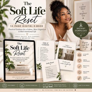 May include: A 14-page digital e-book titled The Soft Life Reset, featuring practical guidance for a calmer, more intentional life. The e-book includes a table of contents, a daily reset checklist, and chapter pages, all presented in a clean, neutral design.