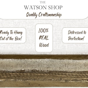 May include: The Watson Shop sign with the text "Quality Craftsmanship" and three boxes with the text "Ready To Hang Out of the Box!", "100% REAL Wood", and "Distressed to Perfection!"
