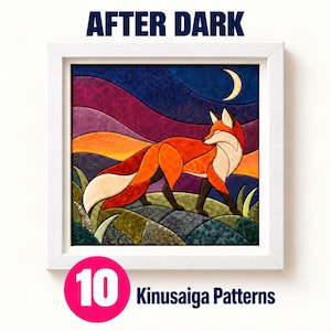 May include: A framed fabric art piece titled AFTER DARK featuring a stylised orange fox standing on a dark green landscape under a crescent moon. The background consists of layered purple, orange, and blue fabric sections. Includes 10 Kinusaiga Patterns.