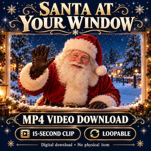 May include: A digital MP4 video download featuring Santa Claus waving from a window. The text reads SANTA AT YOUR WINDOW, MP4 VIDEO DOWNLOAD, 15-SECOND CLIP, and LOOPABLE. The scene shows a snowy outdoor setting with pine trees.