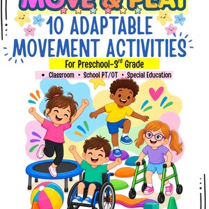 May include: A digital poster titled MOVE & PLAY 10 ADAPTABLE MOVEMENT ACTIVITIES For Preschool-3rd Grade. The graphic features four diverse children engaging in physical activities with a mini trampoline, wheelchair, and walker, plus colourful play equipment.