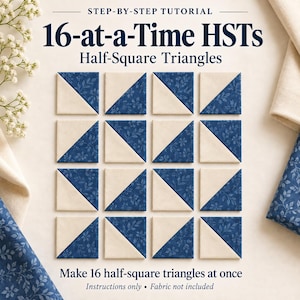 Op de afbeelding: Een stapsgewijze handleiding getiteld 16-at-a-Time HSTs Half-Square Triangles, met een raster van zestien stoffen vierkanten. Elk vierkant is diagonaal verdeeld in een effen crèmekleurige driehoek en een blauwe driehoek met bloemenpatroon.