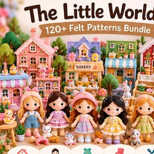 May include: A digital collection titled The Little World 120+ Felt Patterns Bundle featuring colourful felt-style miniature houses, shops, and five dolls with various hair colours and outfits, accompanied by small animal figures and potted plants.