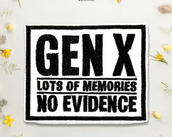 Gen X Lots Of Memories No Evidence Embroidered Patch Funny Generation Humor Iron On Sew On Hook & Loop For Jacket Hat Jeans Backpack Gift