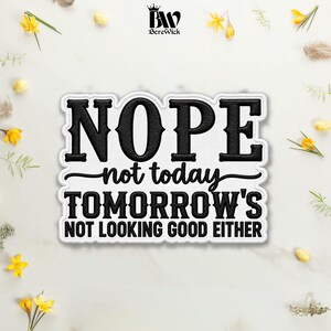 Nope Not Today Tomorrow Not Looking Good Either Embroidered Patch Funny Quote Iron On Sew On Hook & Loop For Jacket Hat Jeans Backpack Gift