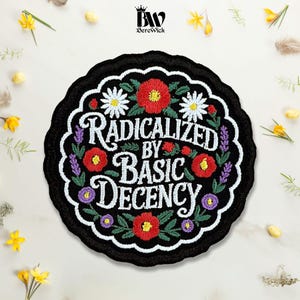 Radicalized By Basic Decency Embroidered Patch Funny Floral Sarcastic Quote Humor Iron On Sew On Hook & Loop For Jacket Hat Jeans Backpack