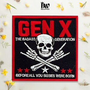 May include: A square embroidered patch with a black background and a red border. It features a white skull with crossed skeletal hands making rock-and-roll gestures. Text reads: GEN X THE BADASS GENERATION BEFORE ALL YOU SISSIES WERE BORN.