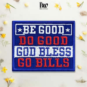 May include: A rectangular embroidered patch with a blue background and a white border. The text reads BE GOOD in white, DO GOOD in red, GOD BLESS in blue on a white stripe, and GO BILLS in red. Two white stars flank the top line of text.
