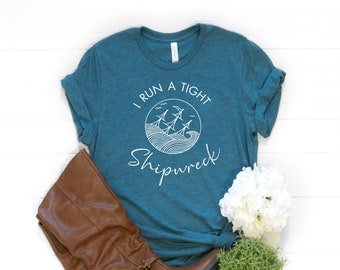 Funny Mom Shirt with Saying I Run a Tight Shipwreck Printed on a Deep Teal Tshirt, New Mom or Mother's Day Gift Idea from Daughter or Son