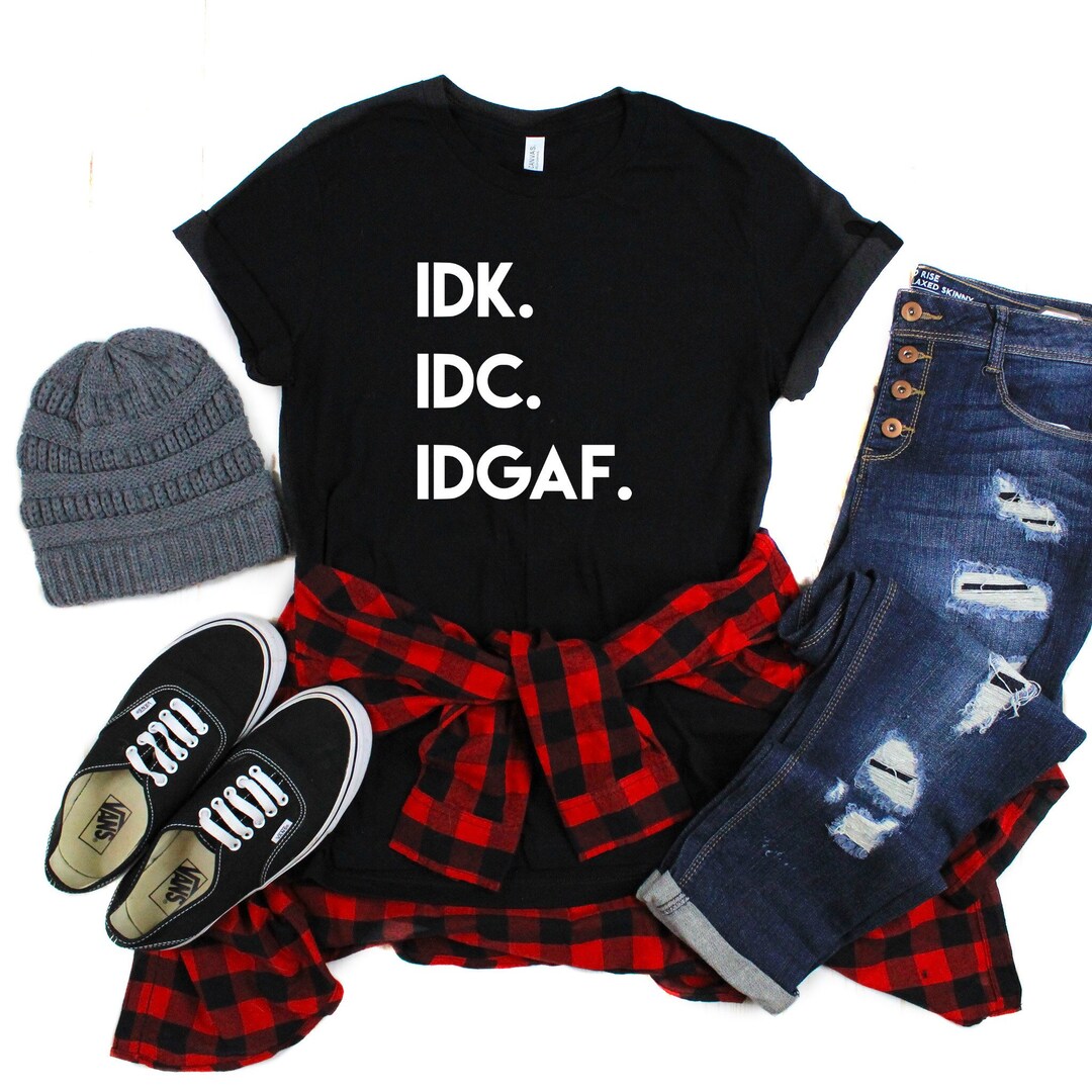 Funny Womens T Shirt With Saying IDK IDC Idgaf, Sarcastic Trendy Ladies