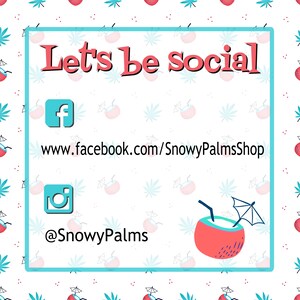 May include: Let's be social. A white background with a blue border and a pink coconut drink with a blue umbrella. The text "Let's be social" is in red. Below the text are social media icons for Facebook and Instagram. The Facebook link is www.facebook.com/SnowyPalmsShop and the Instagram handle is @SnowyPalms.