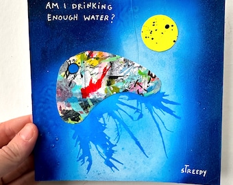 Original Art "Am I Drinking Enough Water” by Mary Streepy