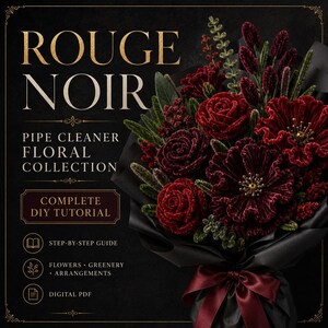 May include: A bouquet of deep red pipe cleaner flowers and green foliage wrapped in black paper with a dark red ribbon. The text reads ROUGE NOIR PIPE CLEANER FLORAL COLLECTION COMPLETE DIY TUTORIAL, STEP-BY-STEP GUIDE, FLOWERS GREENERY ARRANGEMENTS, DIGITAL PDF.