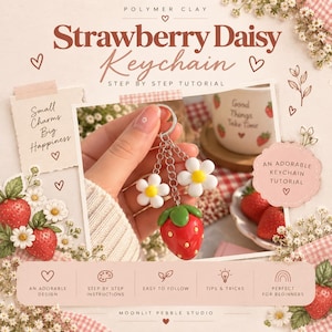 May include: A polymer clay strawberry daisy keychain tutorial graphic featuring text that reads Strawberry Daisy Keychain, Small Charms Big Happiness, and An Adorable Keychain Tutorial. The image displays a red strawberry and two white daisy charms.