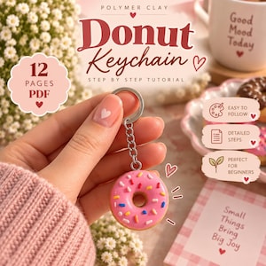 Könnte beinhalten: Eine 12-seitige PDF-Anleitung für einen Donut-Schlüsselanhänger aus Polymer-Ton. Das digitale Dokument enthält den Text Polymer Clay Donut Keychain, Step by Step Tutorial, Easy to Follow, Detailed Steps, Perfect for Beginners und Small Things Bring Big Joy.