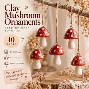 May include: Five hanging clay mushroom ornaments with red caps and white spots on beige stems, suspended by twine. Text includes: Clay Mushroom Ornaments, Step-by-Step Tutorial, 10 Pages, Detailed Instructions, Painting Guide, Variation Ideas.