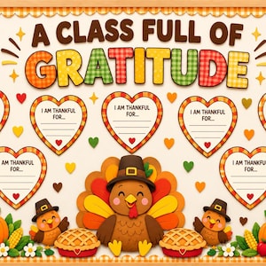 May include: A bulletin board display titled A CLASS FULL OF GRATITUDE with seven heart-shaped cutouts labeled I AM THANKFUL FOR, featuring a central turkey, two smaller turkeys, pumpkins, pies, and books in autumn colors.